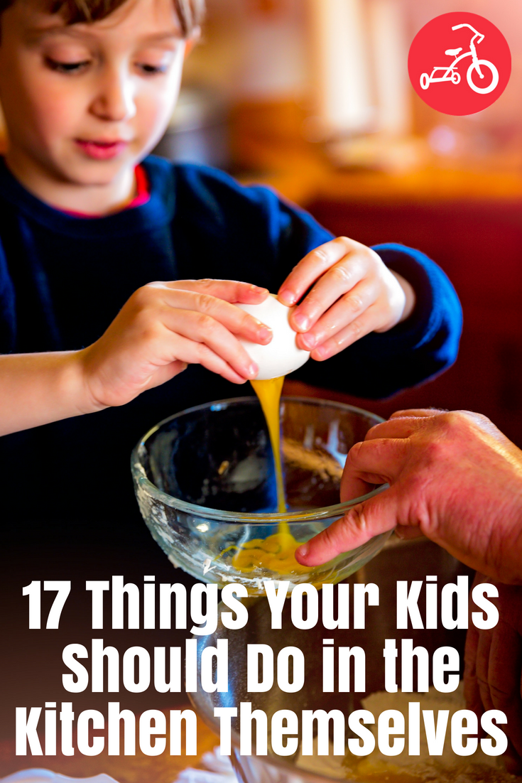 17 Things Your Kids Should Do in the Kitchen Themselves