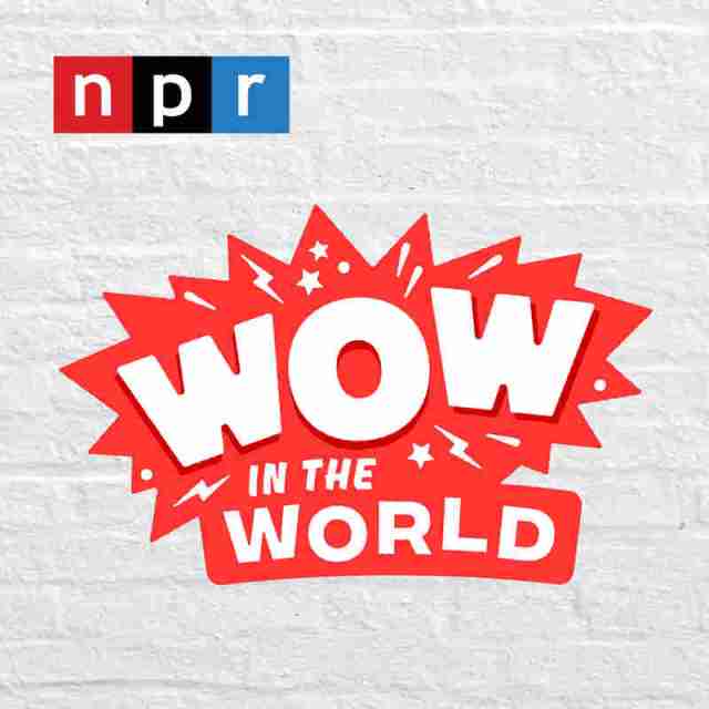 Wow in the World is a popular podcast for kids