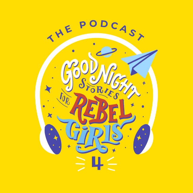“Good Night Stories for Rebel Girls” Podcast Launches Season 4