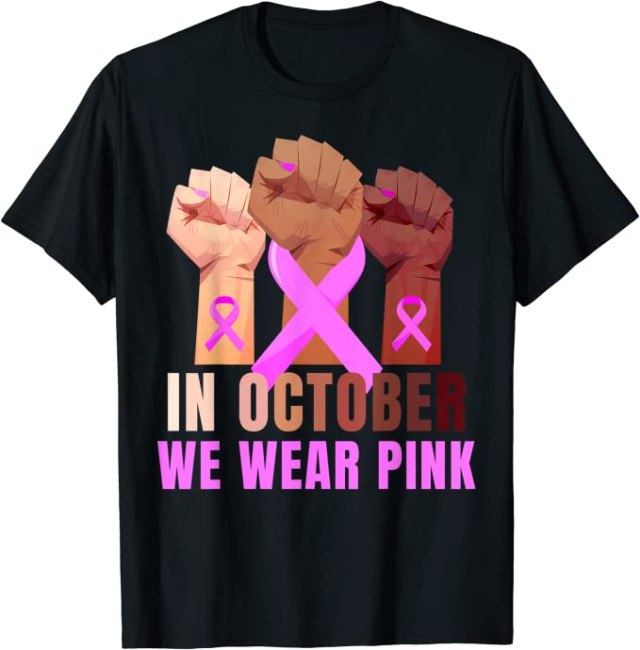 black t-shirt with graphic of fists raised in support and the text "in October we wear pink"