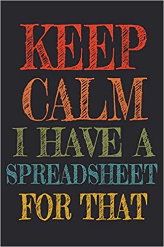 Keep Calm I Have a Spreadsheet for That notebook